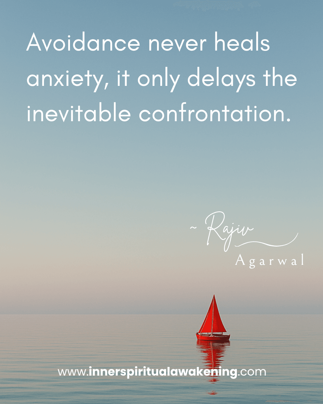 109 Avoidance never heals anxiety, it only delays the inevitable confrontation