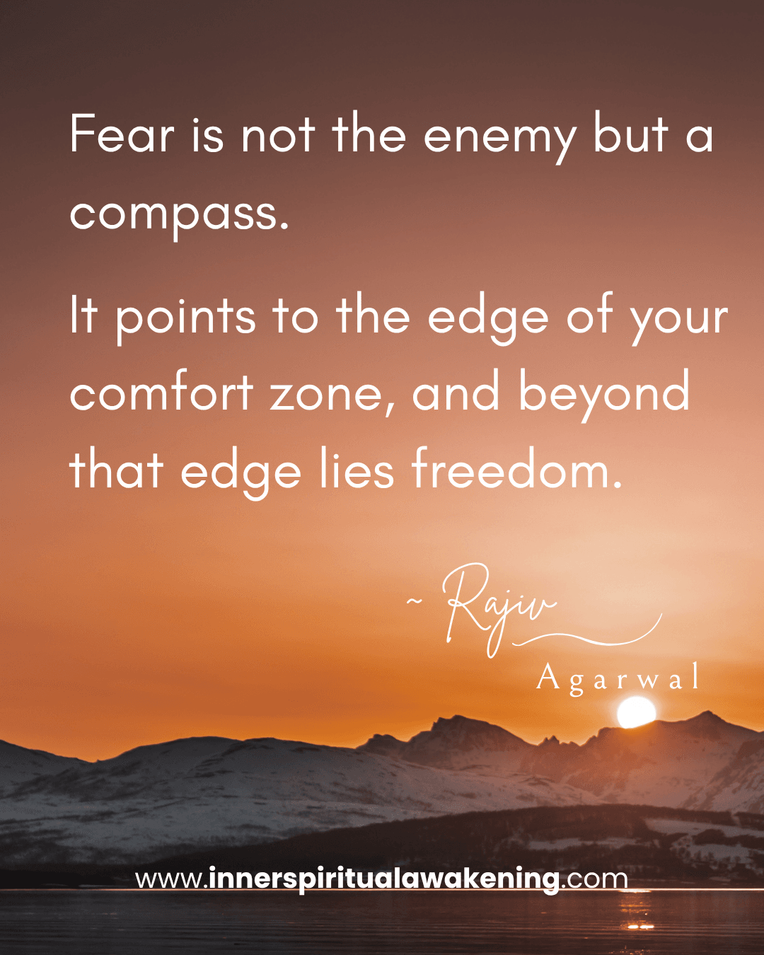 119 Fear is not the enemy but a compass. It points to the edge of your comfort zone, and beyond that edge lies freedom