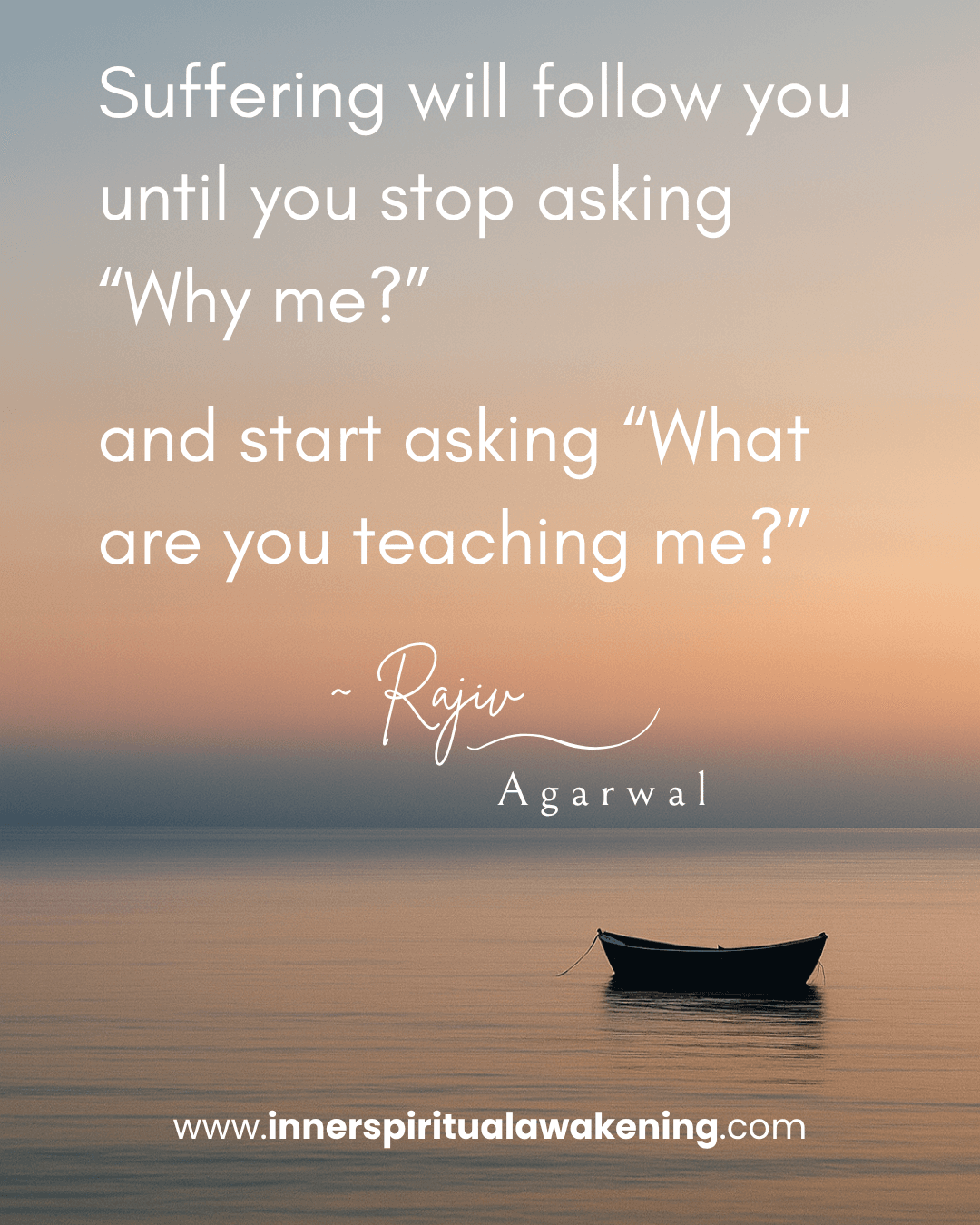 123 Suffering will follow you until you stop asking “Why me_” and start asking “What are you teaching me_”