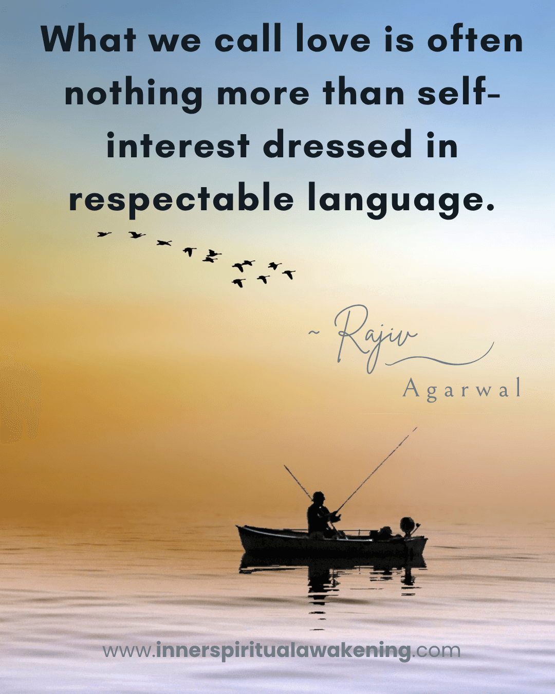 132 What we call love is often nothing more than self-interest dressed in respectable language
