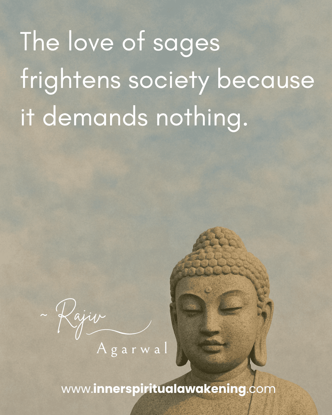 137 The love of sages frightens society because it demands nothing