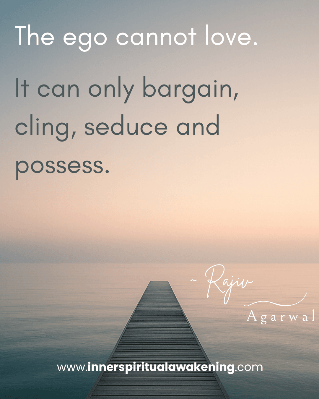 150 The ego cannot love. It can only bargain, cling, seduce and possess