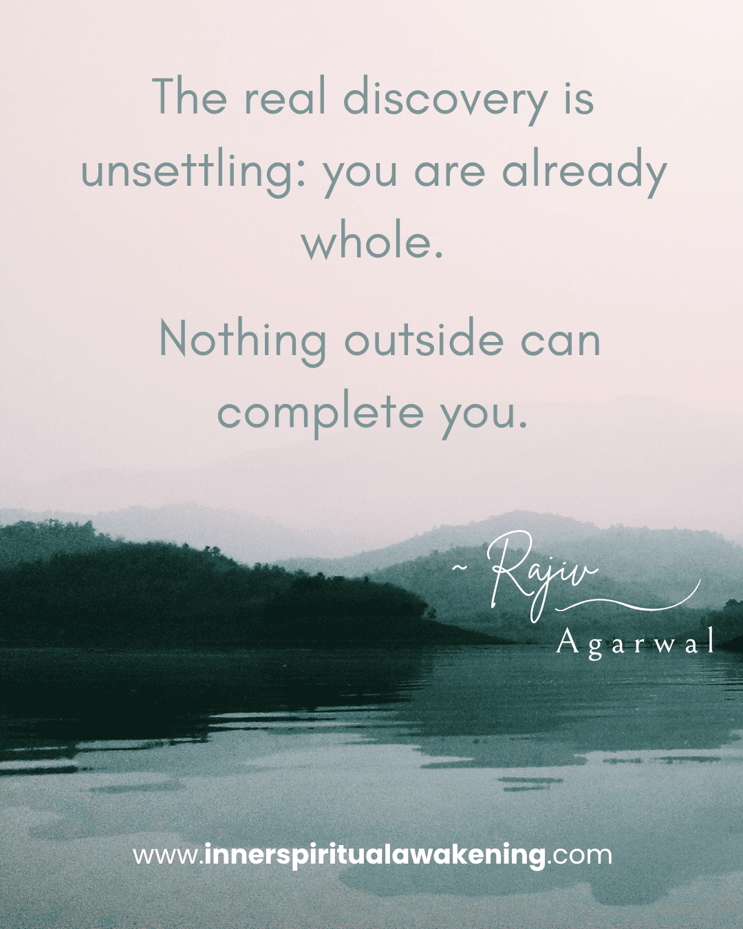 20 The real discovery is simple and unsettling; you are already whole. No object, no experience, no person can complete you
