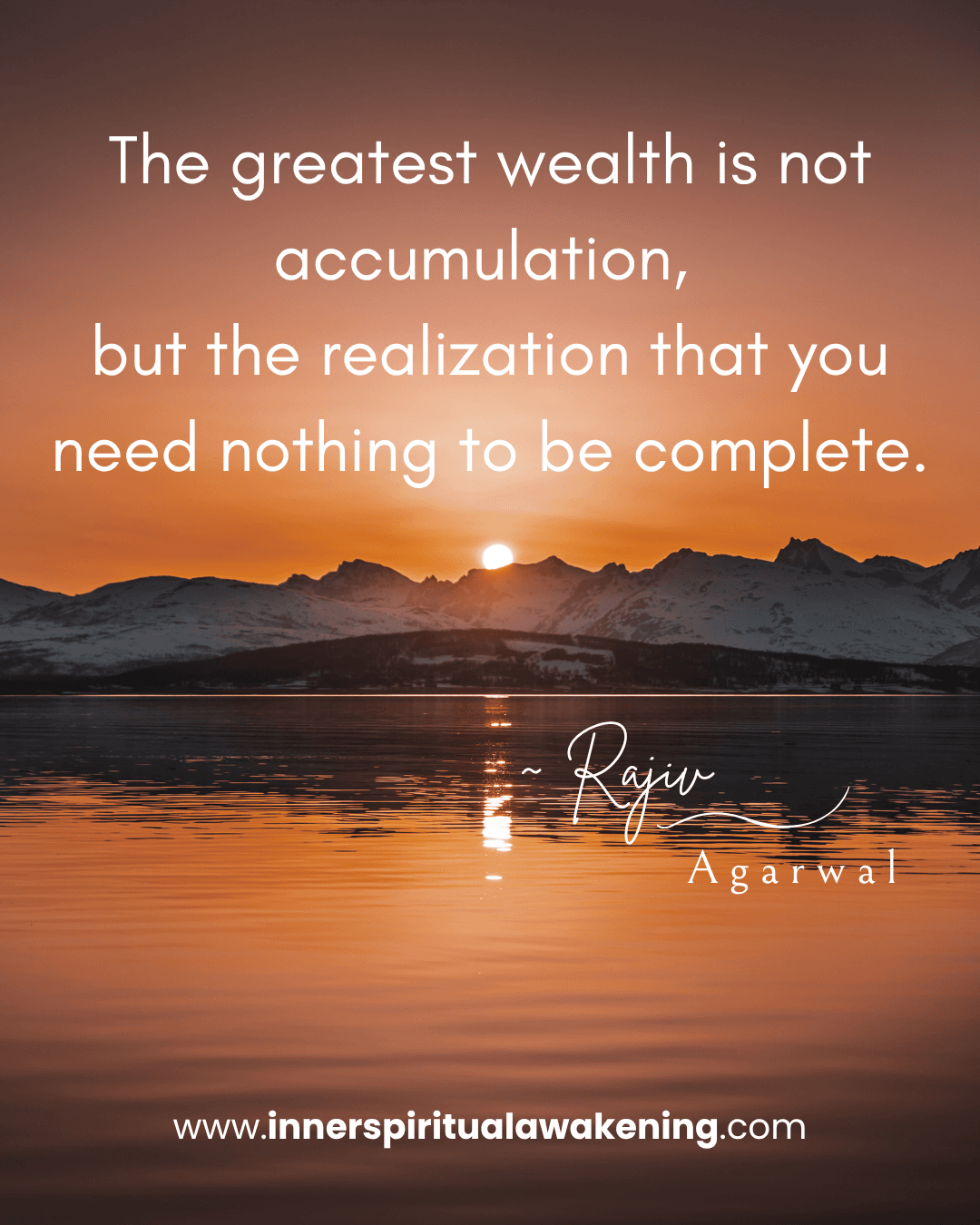 24 The greatest wealth is not accumulation but the realisation that you are complete and need nothing