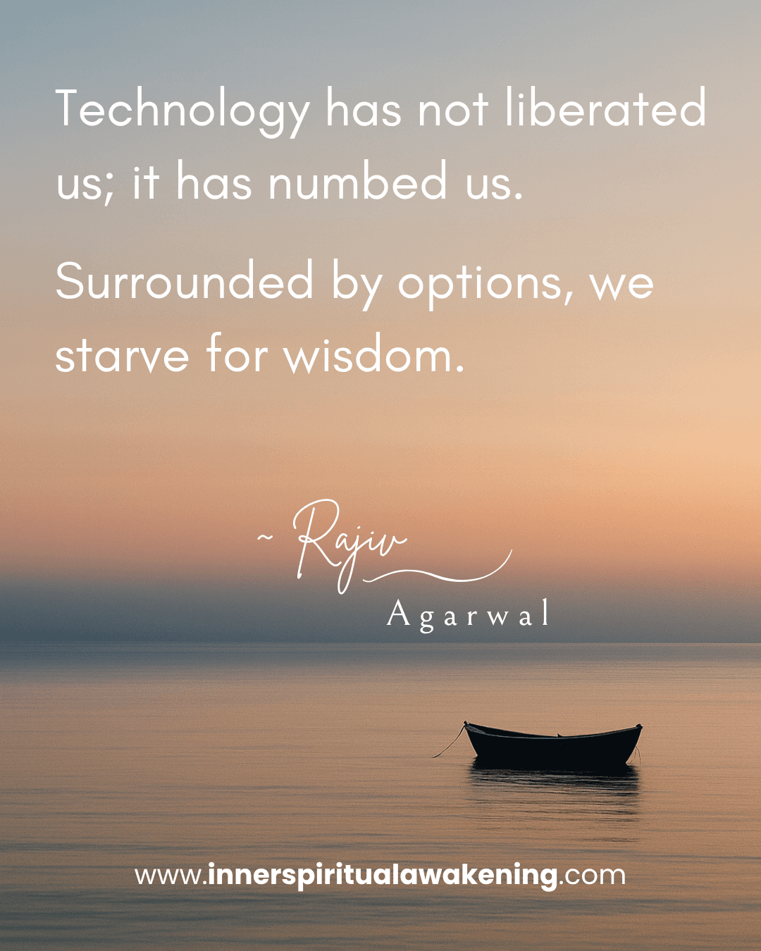 28 Technology has not liberated us; it has numbed us. We are drowning in options, yet starving for wisdom