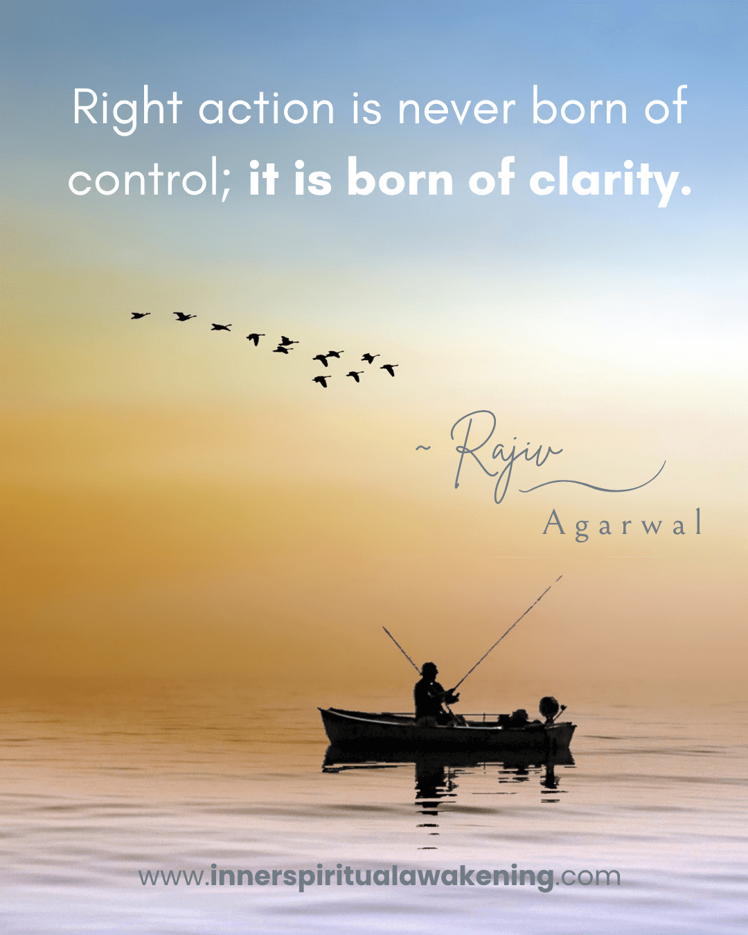 37 Right action is never born out of control; it is born out of clarity