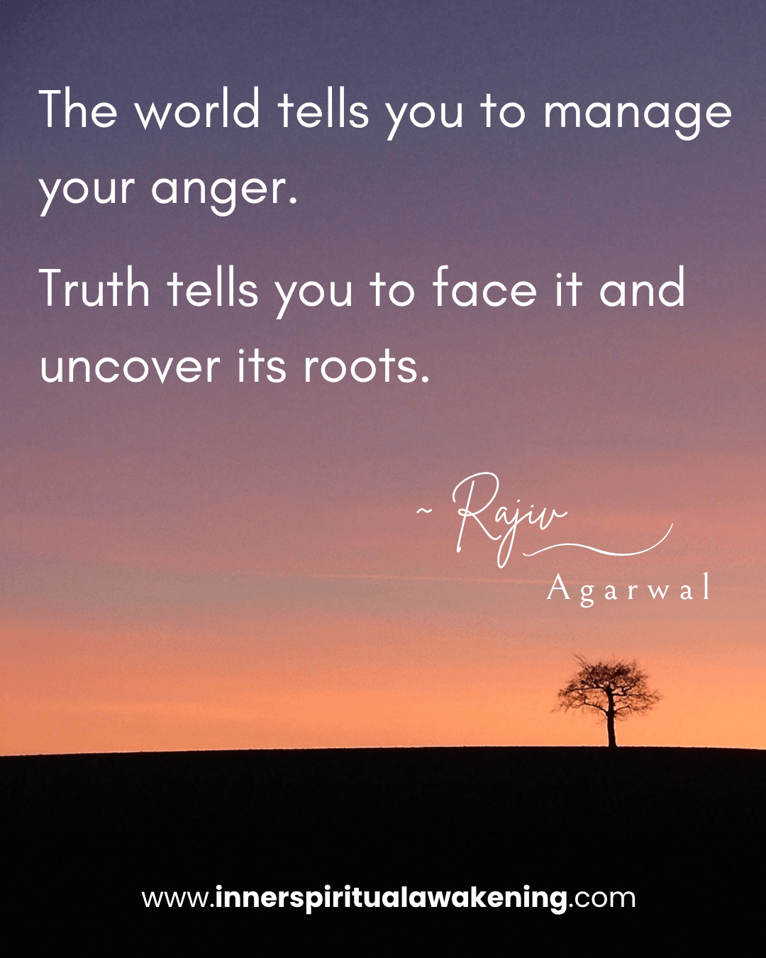 40 The world tells you to manage your anger. Truth tells you to face it and uncover its roots