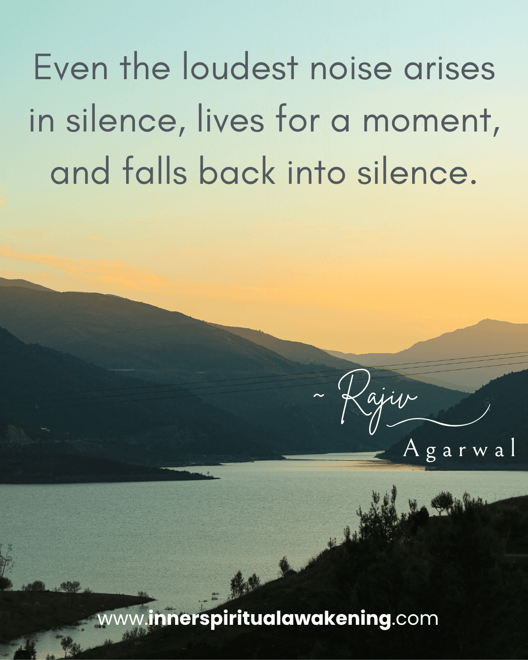 48 Even the loudest noise arises in silence, lives for a moment, and falls back into the same silence