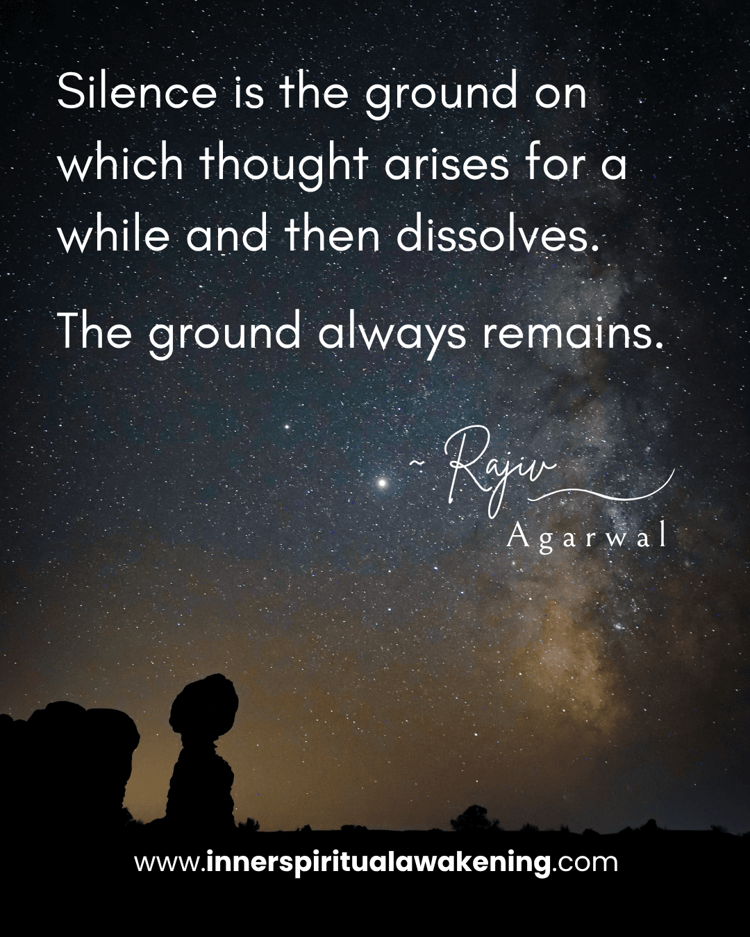 51 Silence is the ground on which thought arises for a while and then dissolves. The ground always remains