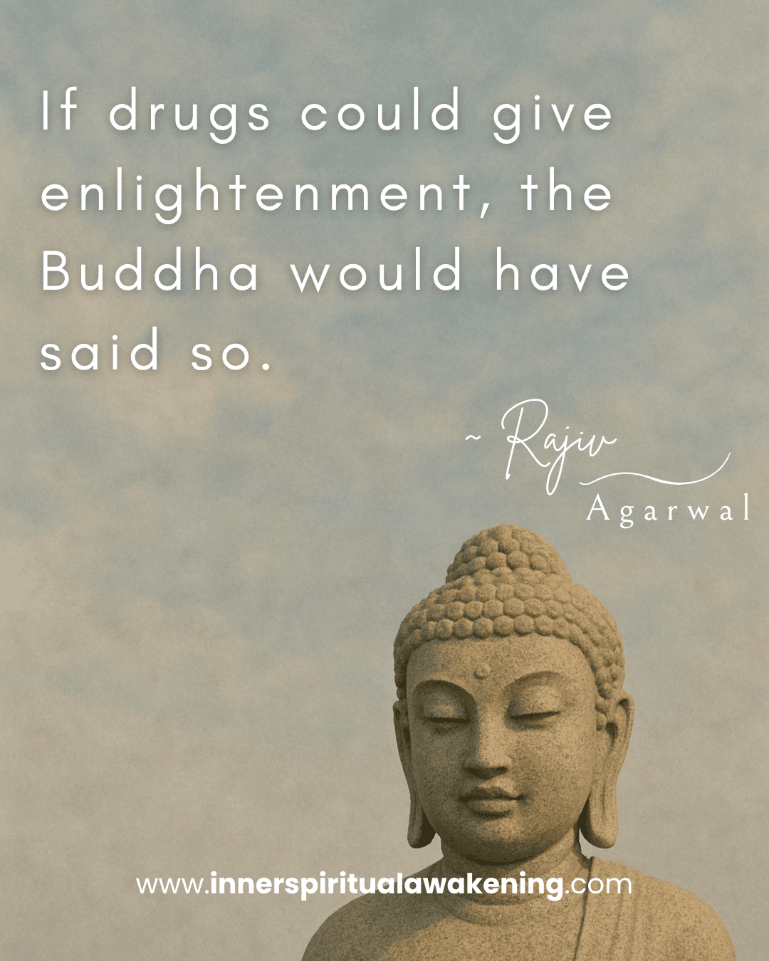 56 If drugs could give enlightenment, the Buddha would have said so