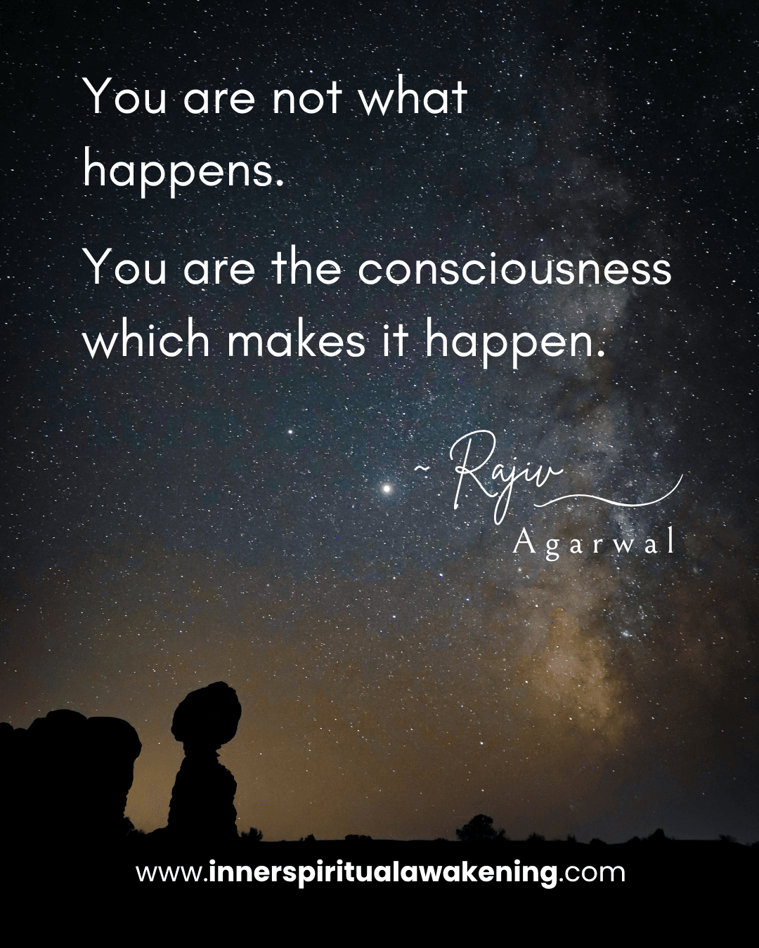 5_You are not what happens. You are the consciousness which makes it happen