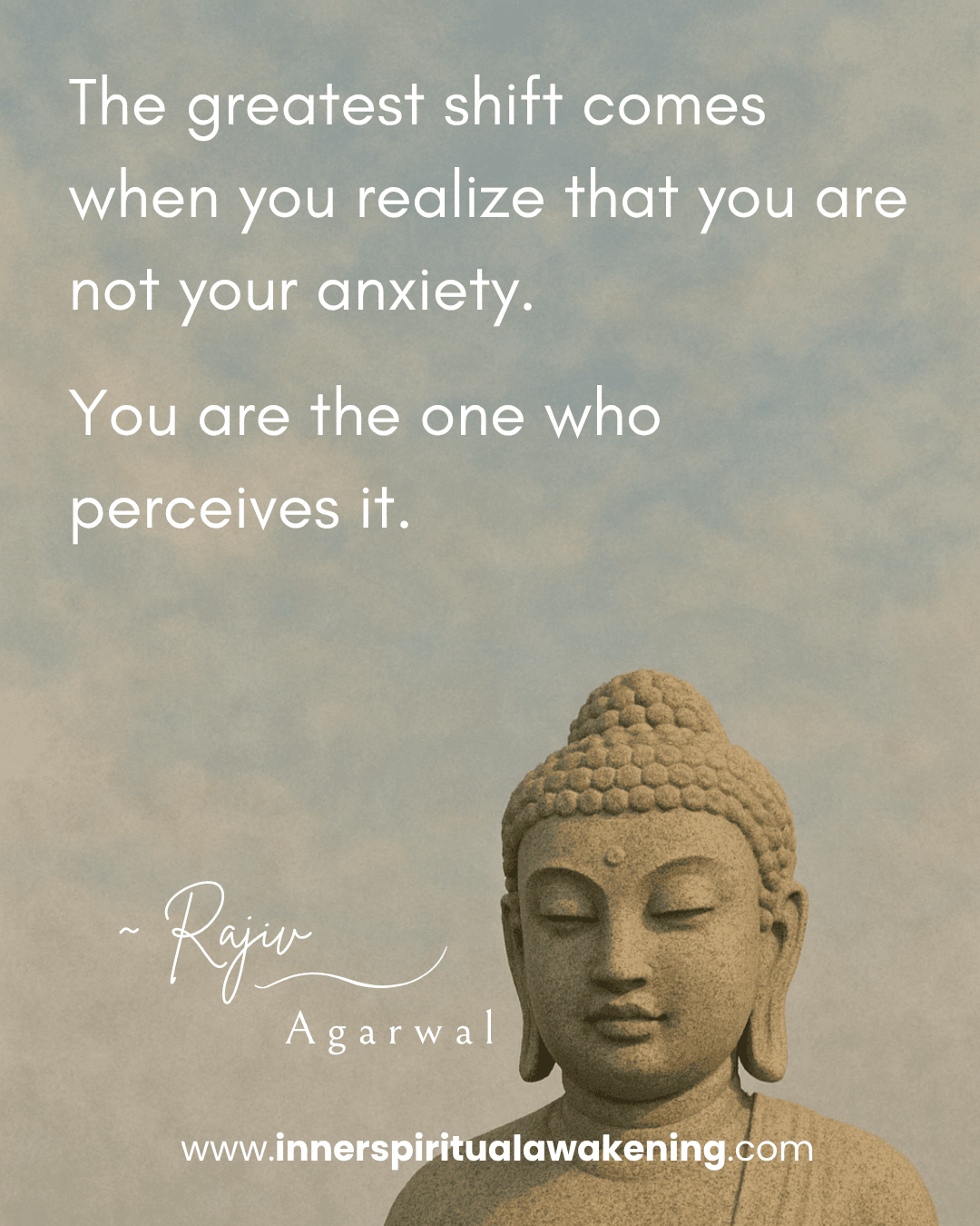 90 The greatest shift comes when you realize that you are not your anxiety. You are the one who perceives it