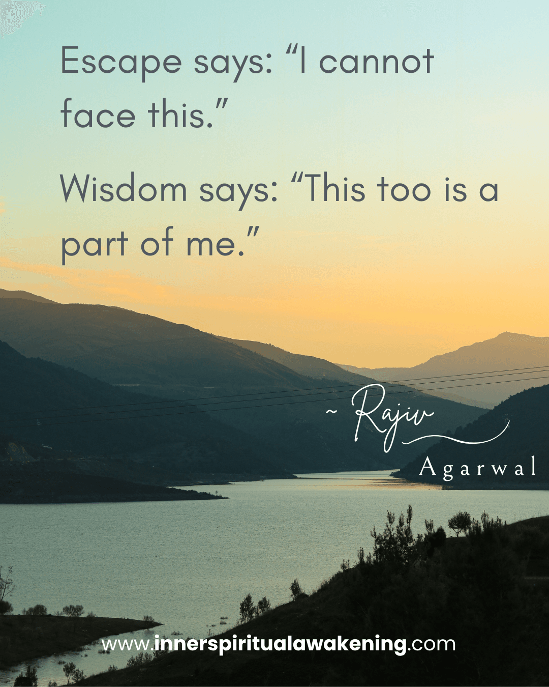 94 Escape says_ “I cannot face this.” Wisdom says_ “This too is a part of me.”